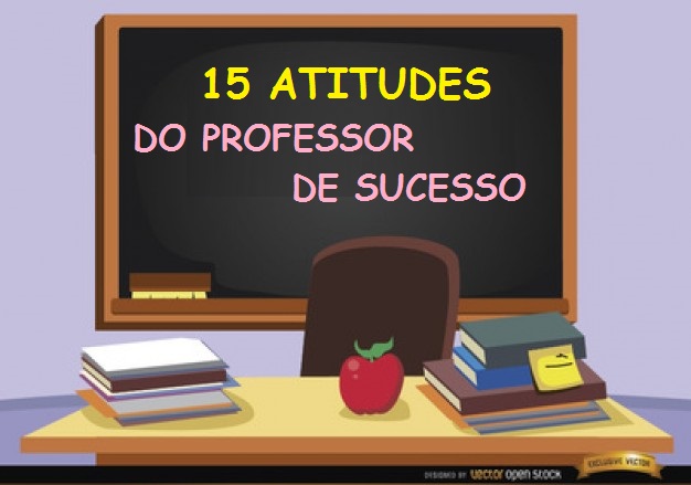 15 ATITUDES DO PROFESSOR DE SUCESSO